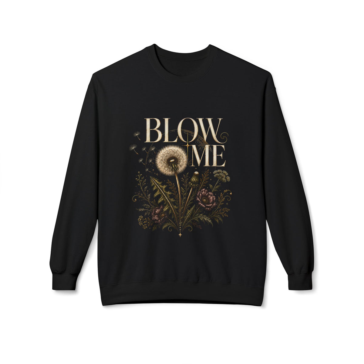 Sweatshirt — 'Blow Me' Dandelion Floral Crewneck (Funny Vintage Garden Quote)