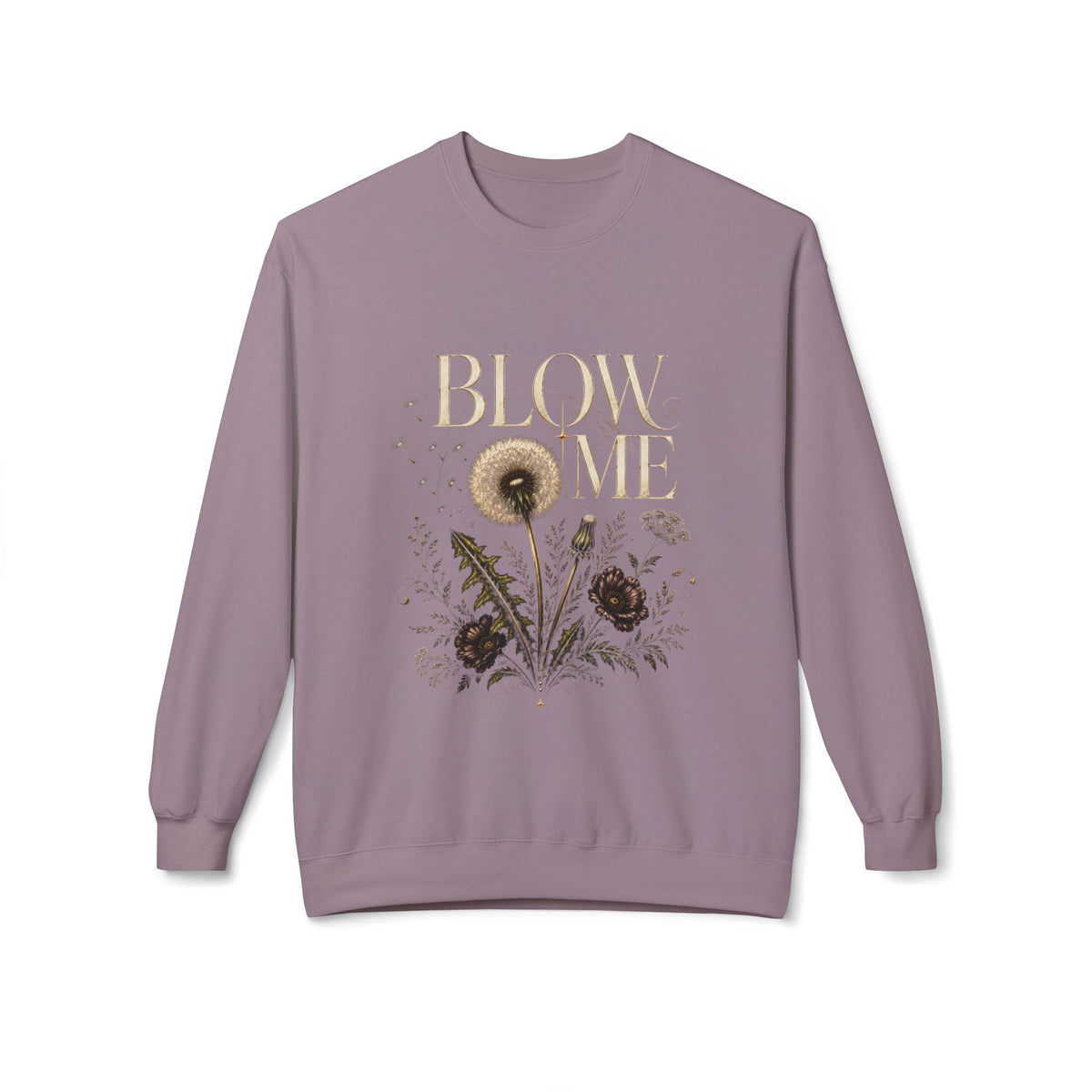 Sweatshirt — 'Blow Me' Dandelion Floral Crewneck (Funny Vintage Garden Quote)