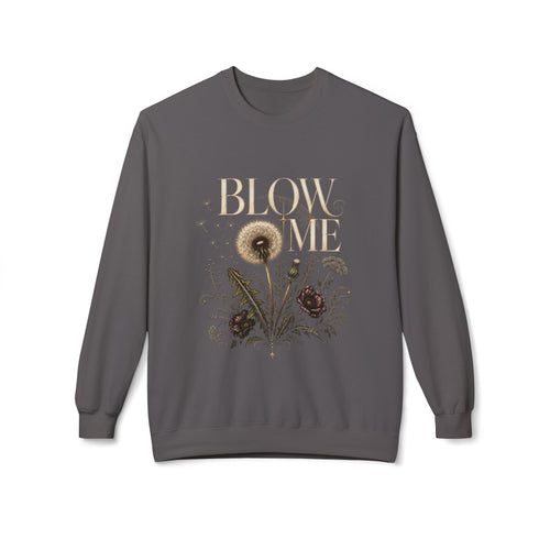 Sweatshirt — 'Blow Me' Dandelion Floral Crewneck (Funny Vintage Garden Quote)